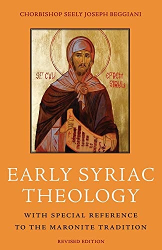 Early Syriac Theology: With Special Reference to the Maronite Tradition, <BR> Second Edition