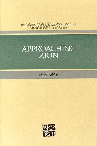 Approaching Zion (The Collected Works of Hugh Nibley, Vol 9)