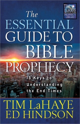 The Essential Guide to Bible Prophecy: 13 Keys to Understanding the End Times (Tim LaHaye Prophecy Libraryâ¢)