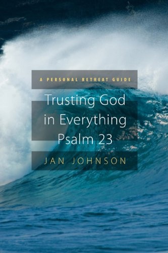 Trusting God for Everything--Psalm 23: A Personal Retreat Guide (Prayer Retreat Guides)