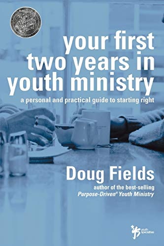 Your First Two Years in Youth Ministry: A personal and practical guide to starting right