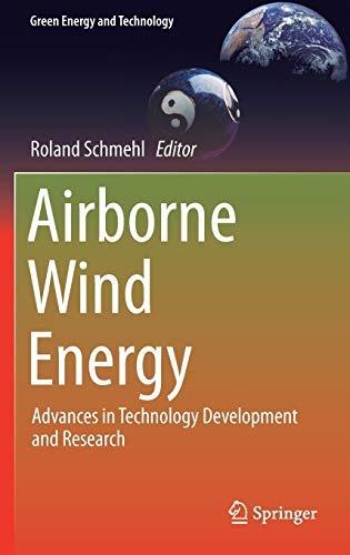 Airborne Wind Energy: Advances in Technology Development and Research (Green Energy and Technology)