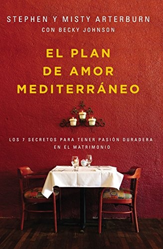 El plan de amor MediterrÃ¡neo: Los 7 secretos para tener pasiÃ³n duradera en el matrimonio (Spanish Edition)