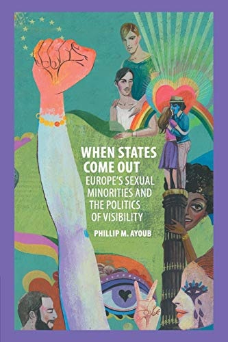 When States Come Out: Europe's Sexual Minorities and the Politics of Visibility (Cambridge Studies in Contentious Politics)