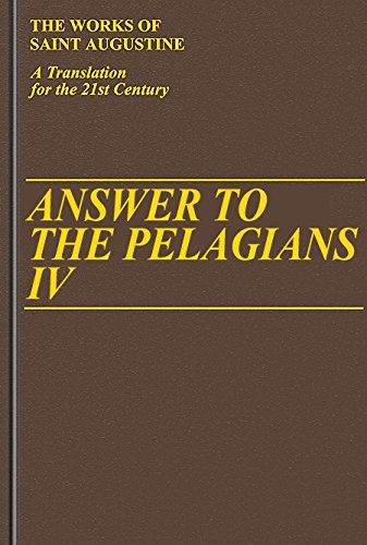 Answer to the Pelagians IV (Vol. I/26) (The Works of Saint Augustine: A Translation for the 21st Century)
