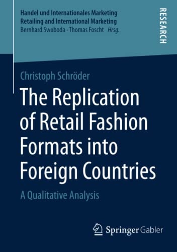 The Replication of Retail Fashion Formats into Foreign Countries: A Qualitative Analysis (Handel und Internationales Marketing Retailing and International Marketing)