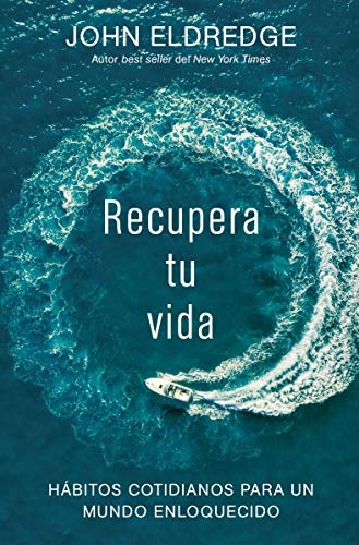 Recupera tu vida: HÃ¡bitos cotidianos para un mundo enloquecido (Spanish Edition)