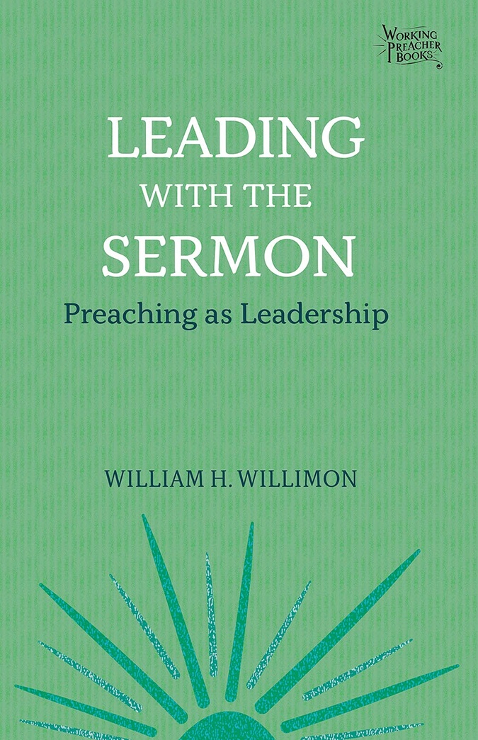 Leading with the Sermon: Preaching as Leadership (Working Preacher, 2)
