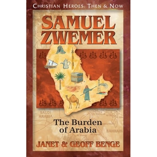 Samuel Zwemer: The Burden of Arabia (Christian Heroes: Then & Now) (Christian Heroes: Then and Now)
