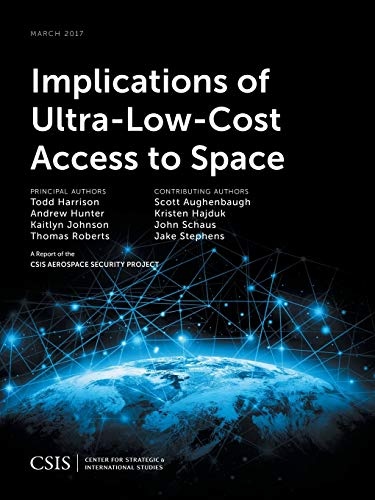 Implications of Ultra-Low-Cost Access to Space (CSIS Reports)