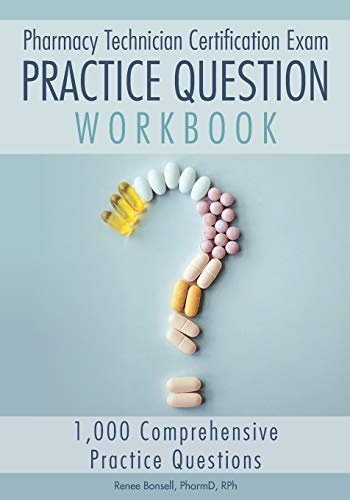Pharmacy Technician Certification Exam Practice Question Workbook: 1,000 Comprehensive Practice Questions (2021 Edition)