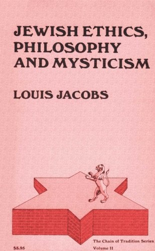 Jewish Ethics, Philosophy and Mysticism (The Chain of Tradition Series, Vol. 2)