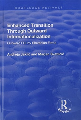 Enhanced Transition Through Outward Internationalization: Outward FDI by Slovenian Firms (Routledge Revivals)