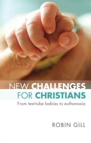 New Challenges for Christians - From test tube babies to euthanasia