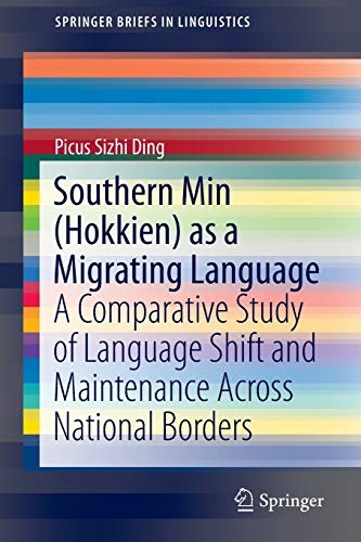 Southern Min (Hokkien) as a Migrating Language: A Comparative Study of Language Shift and Maintenance Across National Borders (SpringerBriefs in Linguistics)