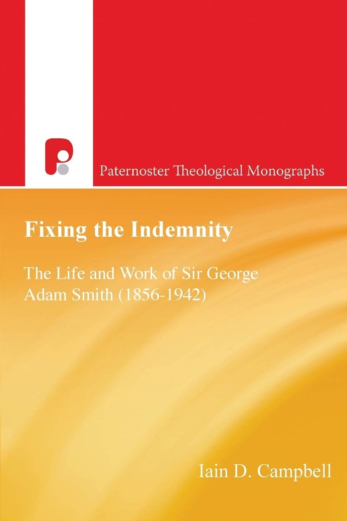 Fixing the Indemnity: The Life and Work of Sir George Adam Smith 1856 - 1942 (Paternoster Theological Monographs)