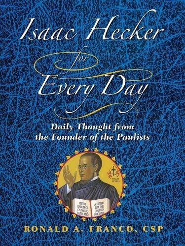Isaac Hecker for Every Day: Daily Thoughts from the Founder of the Paulists