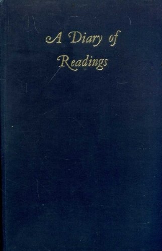 A Diary of Readings: Being an Anthology of Pages Suited to Engage Serious Thought One for Every Day of the Year Gathered from the Wisdom of Many Centuries
