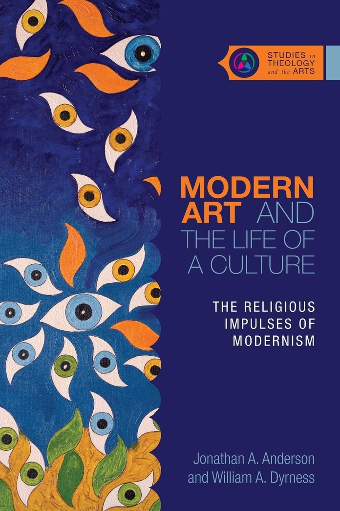 Modern Art and the Life of a Culture: The Religious Impulses of Modernism (Studies in Theology and the Arts Series)