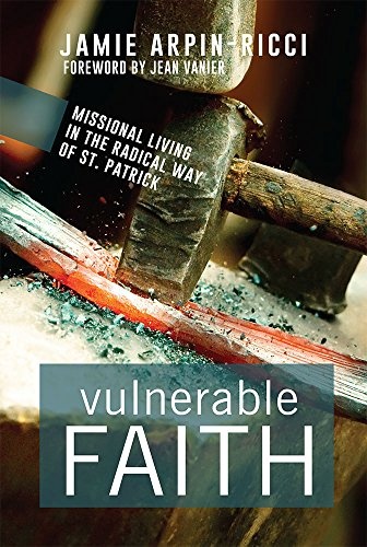 Vulnerable Faith: Missional Living in the Radical Way of St. Patrick