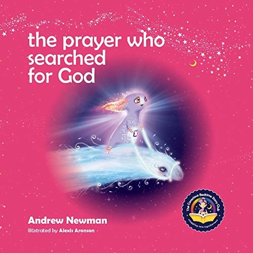 The Prayer Who Searched For God: Using Prayer And Breath To Find God Within (Conscious Bedtime Story Club)