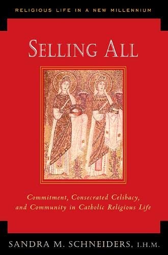 Selling All: Commitment, Consecrated Celibacy, and Community in Catholic Religious Life (Religious Life in a New Millennium, V. 2)