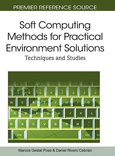 Soft Computing Methods for Practical Environment Solutions: Techniques and Studies