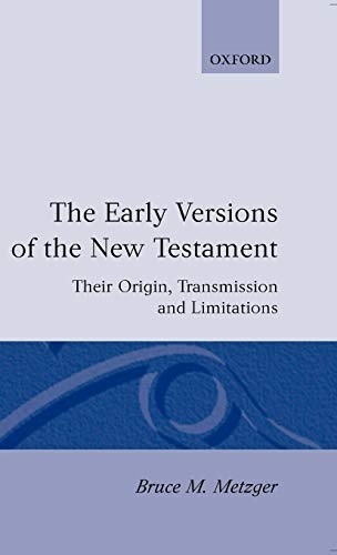 The Early Versions of the New Testament: Their Origin, Transmission, and Limitations