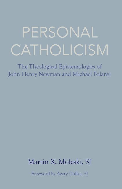 Personal Catholicism: The Theological Epistemologies of John Henry Newman and Michael Polanyi
