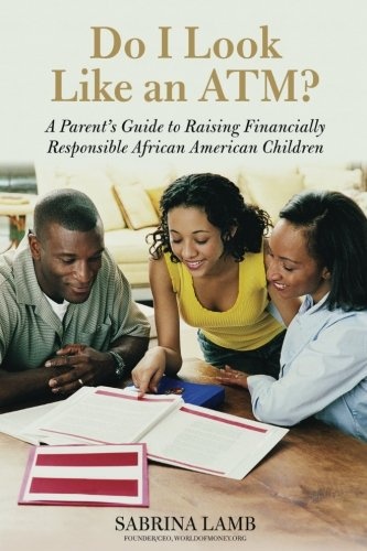 Do I Look Like an ATM?: A Parent's Guide to Raising Financially Responsible African American Children