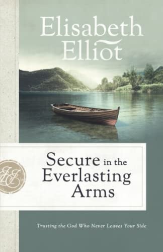 Secure in the Everlasting Arms: Trusting the God Who Never Leaves Your Side