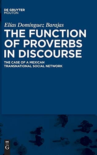 The Function of Proverbs in Discourse: The Case of a Mexican Transnational Social Network (Contributions to the Sociology of Language)