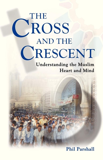 The Cross and the Crescent: Understanding the Muslim Heart and Mind