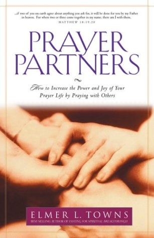 Prayer Partners: How to Increase the Power and Joy of Your Prayer Life by Praying with Others