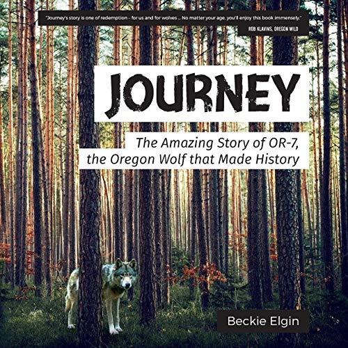 Journey: The Amazing Story of OR-7, the Oregon Wolf that Made History