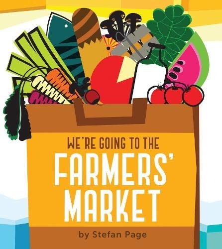 We're Going to the Farmers' Market: (Baby Book about Fruits and Vegtables, Board Books on Cooking)