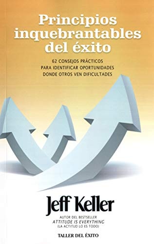 Principios Inquebrantables del 'Xito: 62 Consejos Prcticos Para Identificar Oportunidades Donde Otros Ven Dificultades (Spanish Edition)