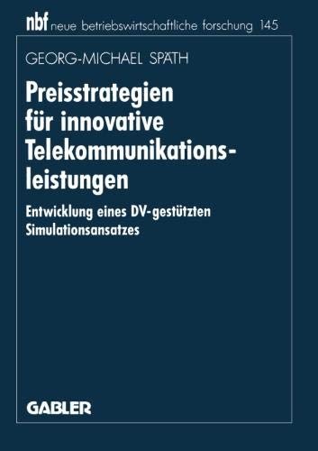 Preisstrategien für innovative Telekommunikationsleistungen: Entwicklung eines DV-gestützten Simulationsansatzes (neue betriebswirtschaftliche forschung (nbf)) (German Edition)