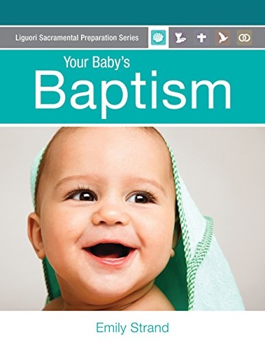 Your Baby's Baptism (Liguori Sacramental Preparation Series)