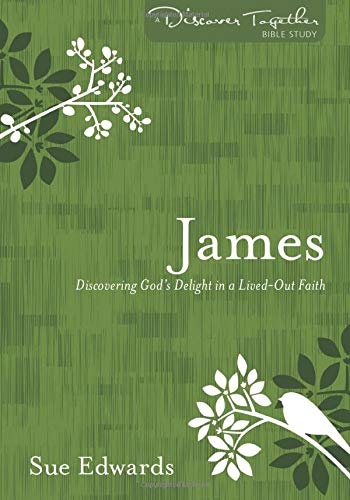 James: Discovering God's Delight in a Lived-Out Faith (Discover Together Bible Study)