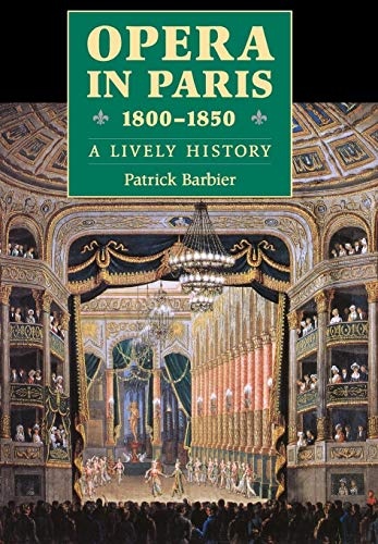 Opera in Paris 1800-1850: A Lively History (Amadeus)