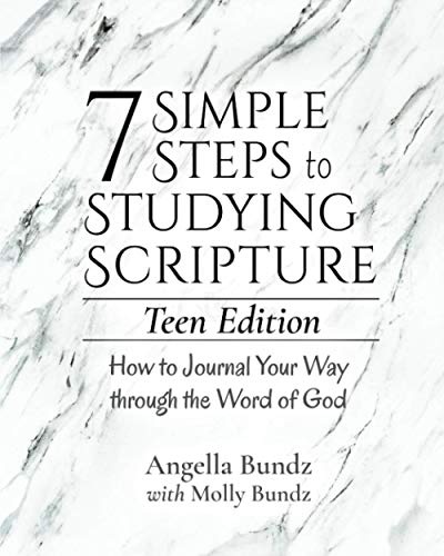 7 Simple Steps to Studying Scripture - TEEN EDITION: How to Journal Your Way through the Word of God