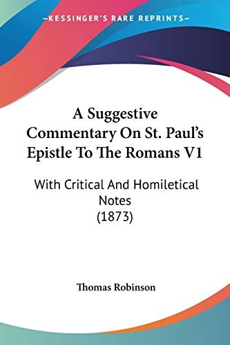 A Suggestive Commentary On St. Paul's Epistle To The Romans V1: With Critical And Homiletical Notes (1873)