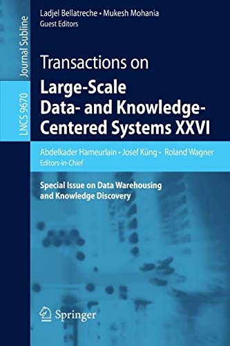 Transactions on Large-Scale Data- and Knowledge-Centered Systems XXVI: Special Issue on Data Warehousing and Knowledge Discovery (Lecture Notes in Computer Science (9670))