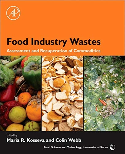 Food Industry Wastes: Assessment and Recuperation of Commodities (Food Science and Technology (Academic Press))