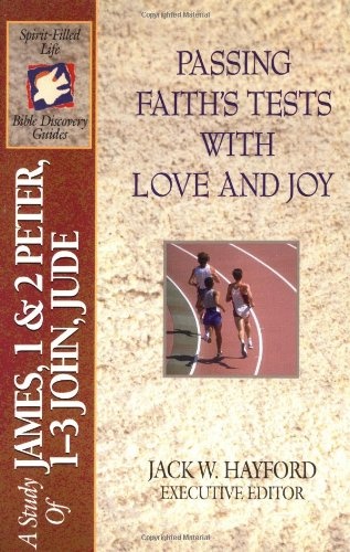Passing Faith's Tests With Love and Joy: A Study of James Through Jude (Spirit-Filled Life Bible Discovery Guides)