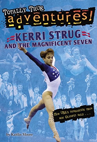 Kerri Strug and the Magnificent Seven (Totally True Adventures)