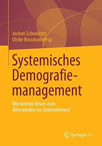 Systemisches Demografiemanagement: Wie kommt Neues zum Ãlterwerden ins Unternehmen? (German Edition)