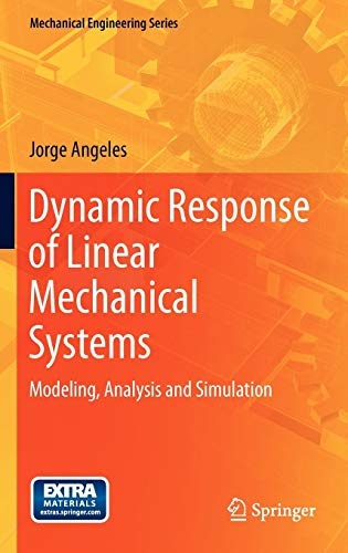 Dynamic Response of Linear Mechanical Systems: Modeling, Analysis and Simulation (Mechanical Engineering Series)