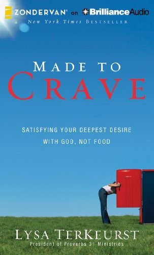 Made to Crave: Satisfying Your Deepest Desire with God, Not Food
